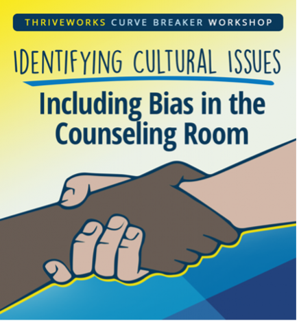 Thriveworks Curve Breaker Workshop: Identifying Cultural Issues Including Bias in the Counseling Room